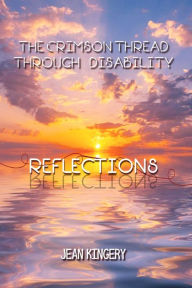 Title: The Crimson Thread Through Disability: Reflections, Author: Jean Kingery