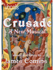 Title: Crusade, A New Musical, Vocal Parts, Author: James Comins