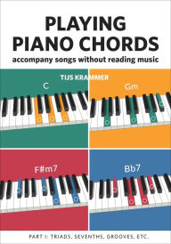 Title: Playing Piano Chords: Accompany Songs without Reading Music, Author: Tijs Krammer