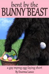 Title: Bent by the Bunny Beast, Author: Enorma Lance