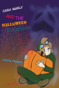 Title: Cash Marly and the Halloween Reprieve, Author: Justin Fraser