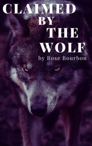 Title: Claimed by the Wolf, Author: Rose Bourbon