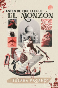 Title: Antes de que llegue el monzón, Author: Susana Pagano
