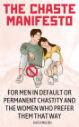 The Chaste Manifesto: For Men in Default or Permanent Chastity and the Women Who Prefer Them That Way