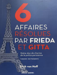 Title: Six affaires résolues par Frieda et Gitta, Author: Erich von Neff