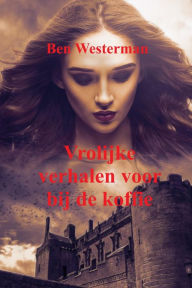 Title: Vrolijke verhalen voor bij de koffie, Author: Ben Westerman