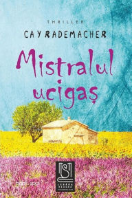 Title: Mistralul Ucigas, Author: Cay Rademacher