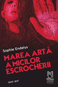 Title: Marea Carte A Micilor Escrocherii, Author: Sophie Endelys