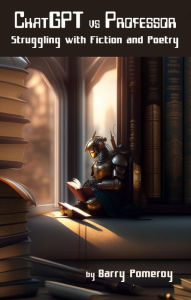 Title: ChatGPT vs Professor: Struggling with Fiction and Poetry, Author: Barry Pomeroy