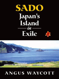 Title: Sado: Japan's Island in Exile, Author: Angus Waycott