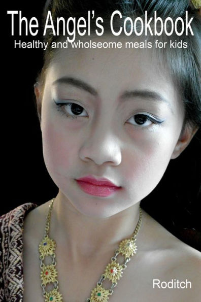 The Angel's Cookbook: Healthy and Wholesome Meals for Kids