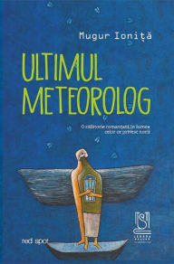 Title: Ultimul meteorolog, Author: Mugur Ionita