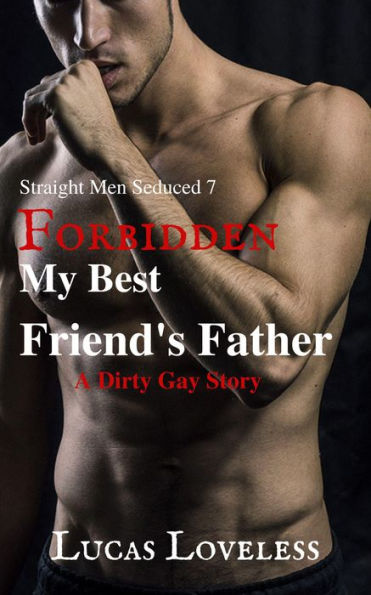 Straight Men Seduced 7: Forbidden - My Best Friend's Father