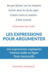 Title: Les expressions pour argumenter, Author: Stéphane Wattier