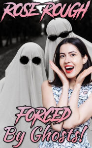Title: Forced by Ghosts, Author: Rose Rough