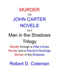 Title: Murder: The John Carter Novels, Vol 2 Man in the Shadows Trilogy, Author: Robert D. Coleman