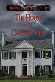 Title: The House on Capitol Hill, Author: Jeffrey Lynn Stoddard