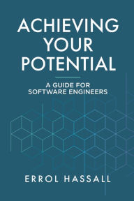 Title: Achieving Your Potential: A Guide for Software Engineers, Author: Errol Hassall