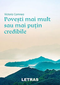 Title: Povesti Mai Mult Sau Mai Putin Credibile, Author: Victoria Comnea