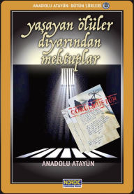 Title: Yasayan Oluler Diyarindan Mektuplar- (Anadolu Atayun- Butun Siirleri -2), Author: Anadolu Atayün