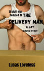 Straight Men Seduced 11: The Delivery Man - A Gay Erotic Story