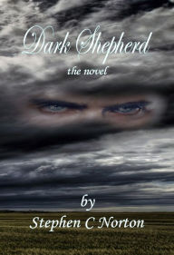 Title: Dark Shepherd the Novel, Author: Stephen C Norton