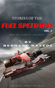 Title: Stories of the Fuel Speedway (Volume 3), Author: Bernard Bayede