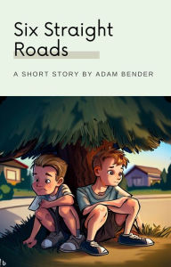 Title: Six Straight Roads, Author: Adam Bender