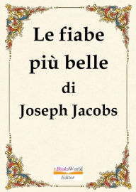 Title: Le fiabe più belle di Joseph Jacobs, Author: Joseph Jacobs