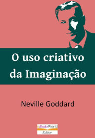 Title: O uso criativo da Imaginação, Author: Neville Goddard