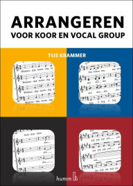 Title: Arrangeren voor koor en vocal group, Author: Tijs Krammer