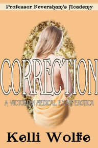 Title: Correction: A Victorian Medical Exam Erotica, Author: Kelli Wolfe