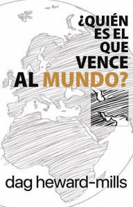 Title: ¿Quién Es El Que Vence Al Mundo?, Author: Dag Heward-Mills