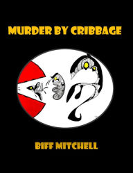 Title: Murder by Cribbage (Humor), Author: Biff Mitchell