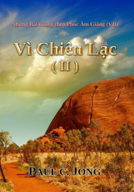 Title: Nhung Bai Giang theo Phuc Am Giang (VII) - Vi Chien Lac (II), Author: Paul C. Jong