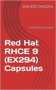 Title: Red Hat RHCE 9 (EX294) Capsules: Certification Guide, Author: Waleed Hassan