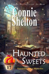 Title: Haunted Sweets (Samantha Sweet Series, Book 17), Author: Connie Shelton