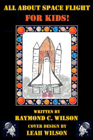 Title: All about Space Flight for Kids, Author: Raymond C. Wilson