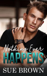 Title: Nothing Ever Happens, Author: Sue Brown