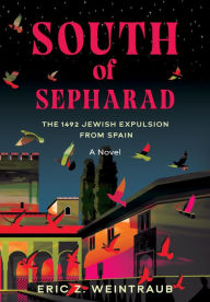 Title: South of Sepharad: The 1492 Jewish Expulsion from Spain, Author: Eric Weintraub