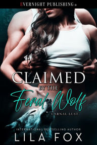 Title: Claimed by the Feral Wolf, Author: Lila Fox