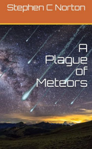 Title: A Plague of Meteors, Author: Stephen C Norton