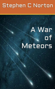 Title: A War of Meteors, Author: Stephen C Norton