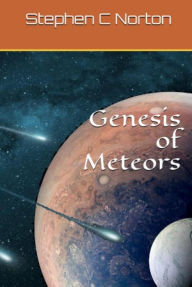 Title: Genesis of Meteors, Author: Stephen C Norton