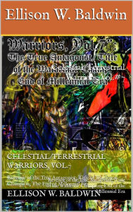 Title: Celestial/Terrestrial Warriors, Vol.7: The True Antagonist; Title of the Waldemar Champion; End of the Millennial Era, Author: Ellison Baldwin