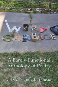 Title: Word Garbage: A Barely Functional Anthology of Poetry, Author: G. D. Burkhead