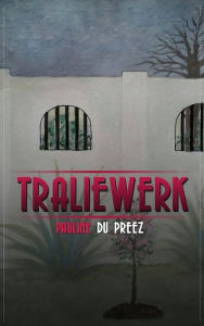 Title: Traliewerk, Author: Pauline Du Preez