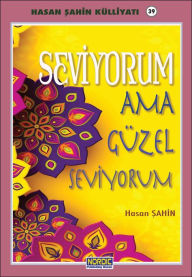 Title: Seviyorum ama guzel seviyorum- (Hasan Sahin Kulliyati -39), Author: Hasan Sahin
