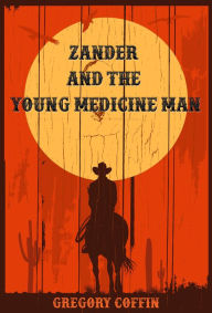 Title: Zander and the Young Medicine Man, Author: Gregory Coffin