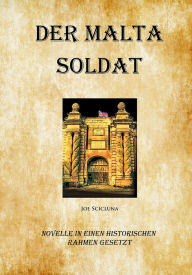 Title: Der Malta Soldat: Novelle in Einen Historischen Rahmen Gesetzt, Author: Joe Scicluna